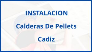 Instalacion De Calderas De Pellets en Cadiz