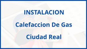 Instalacion De Calefaccion De Gas en Ciudad Real