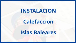 Instalacion De Calefaccion en Islas Baleares