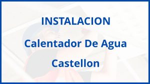 Instalacion De Calentador De Agua en Castellon