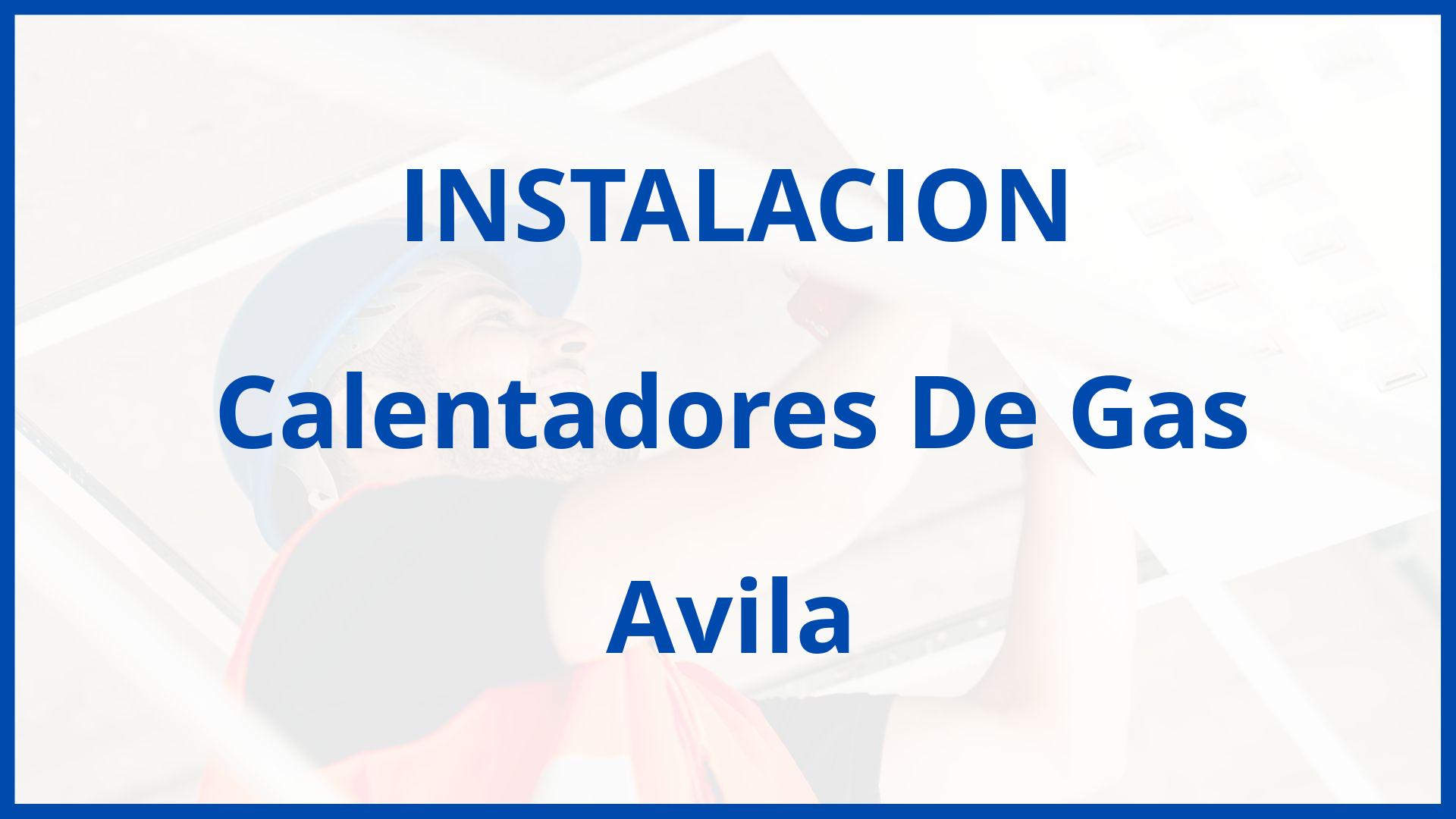 Instalacion De Calentadores De Gas En Avila | Precio