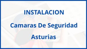 Instalacion De Camaras De Seguridad en Asturias