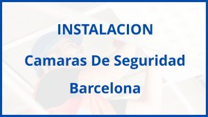 Instalacion De Camaras De Seguridad en Barcelona