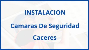 Instalacion De Camaras De Seguridad en Caceres