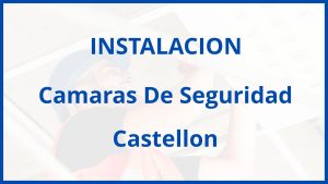 Instalacion De Camaras De Seguridad en Castellon