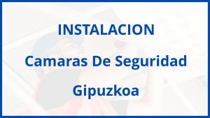 Instalacion De Camaras De Seguridad en Gipuzkoa