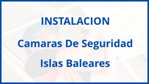 Instalacion De Camaras De Seguridad en Islas Baleares