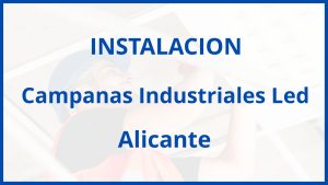 Instalacion De Campanas Industriales Led en Alicante