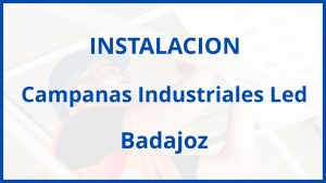 Instalacion De Campanas Industriales Led en Badajoz