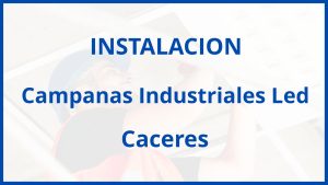 Instalacion De Campanas Industriales Led en Caceres