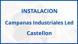 Instalacion De Campanas Industriales Led en Castellon