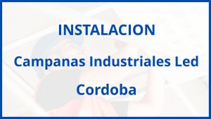 Instalacion De Campanas Industriales Led en Cordoba