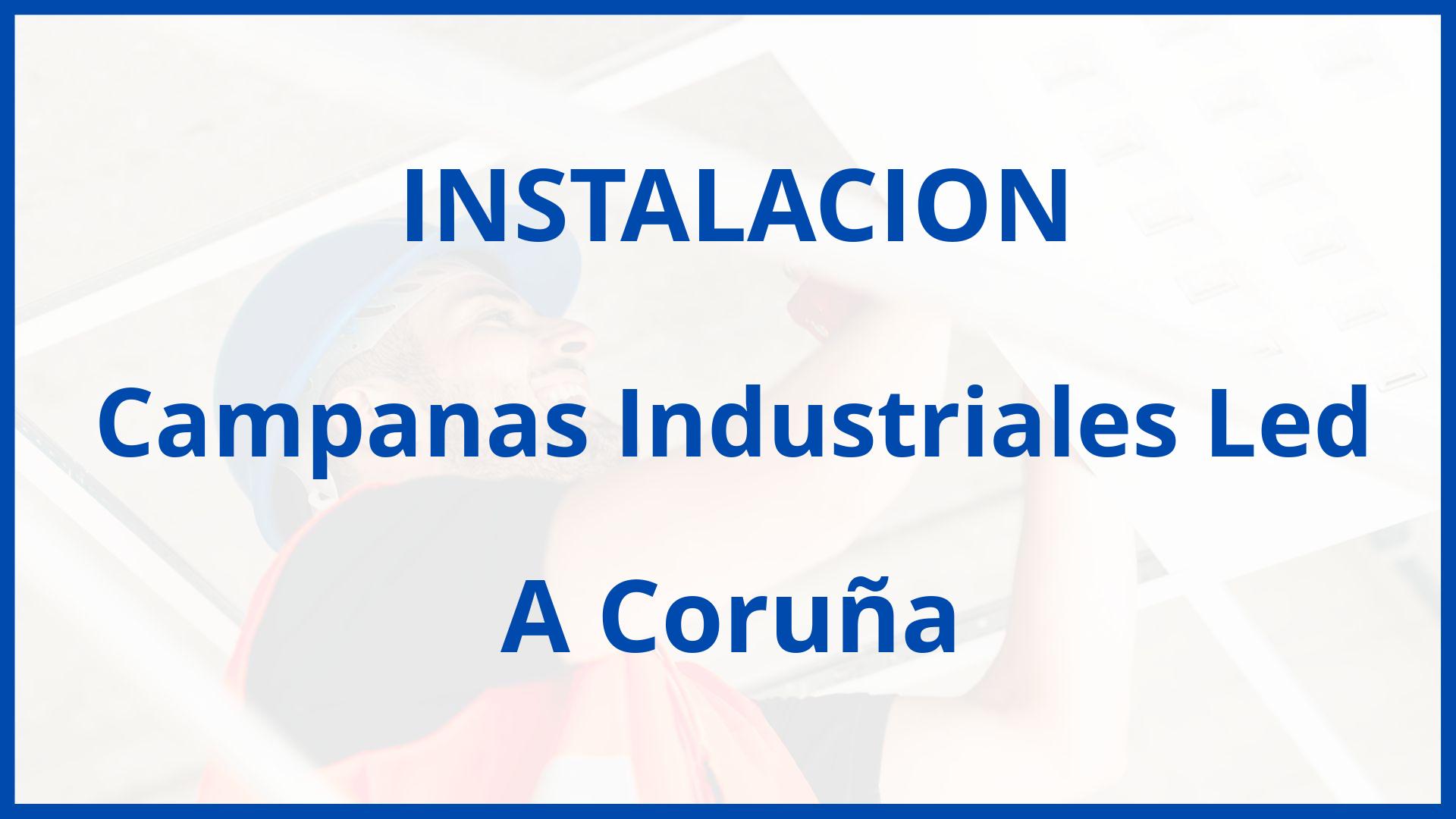 Instalacion De Campanas Industriales Led