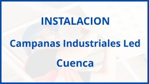 Instalacion De Campanas Industriales Led en Cuenca