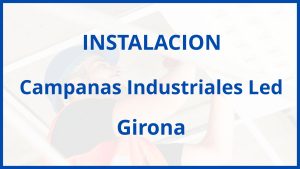 Instalacion De Campanas Industriales Led en Girona