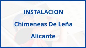 Instalacion De Chimeneas De Leña en Alicante