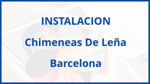 Instalacion De Chimeneas De Leña en Barcelona