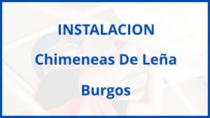 Instalacion De Chimeneas De Leña en Burgos