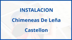 Instalacion De Chimeneas De Leña en Castellon