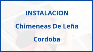 Instalacion De Chimeneas De Leña en Cordoba