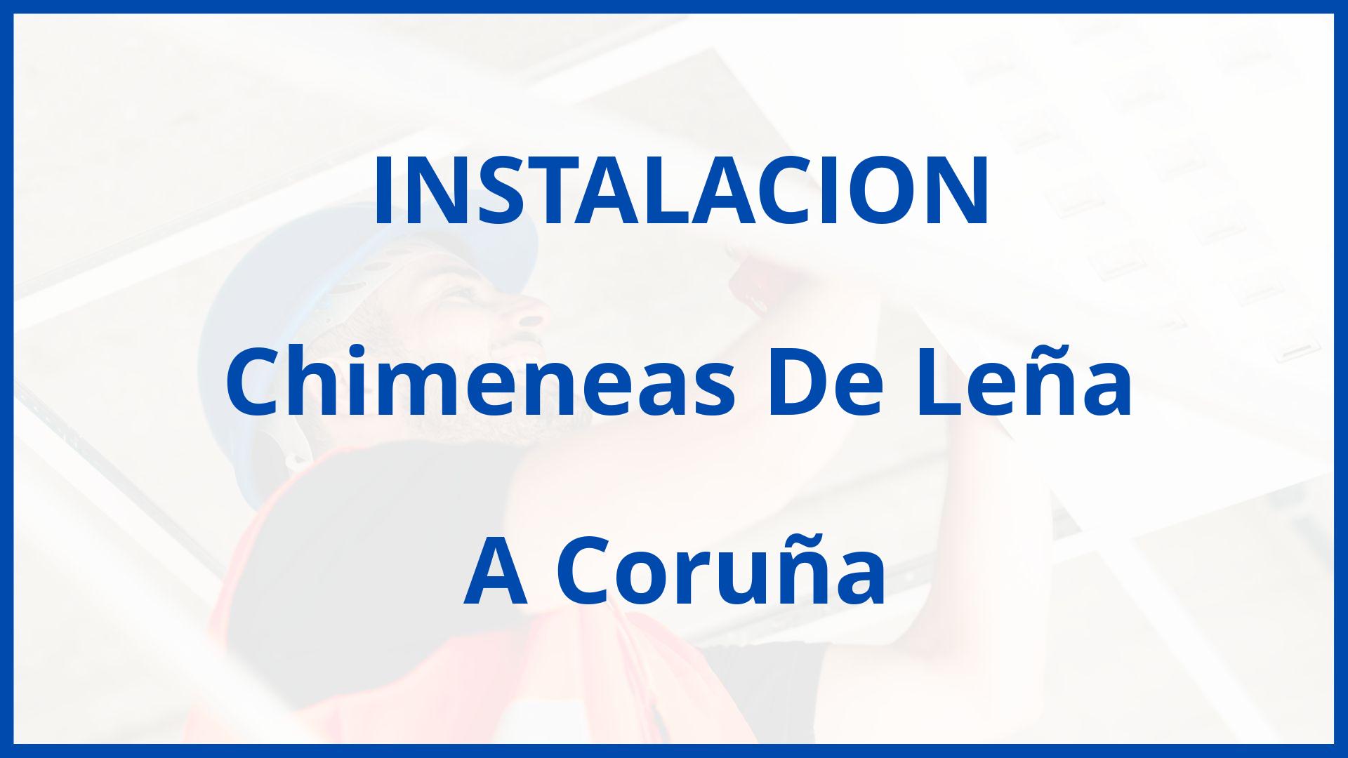 Instalacion De Chimeneas De Leña