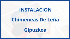 Instalacion De Chimeneas De Leña en Gipuzkoa