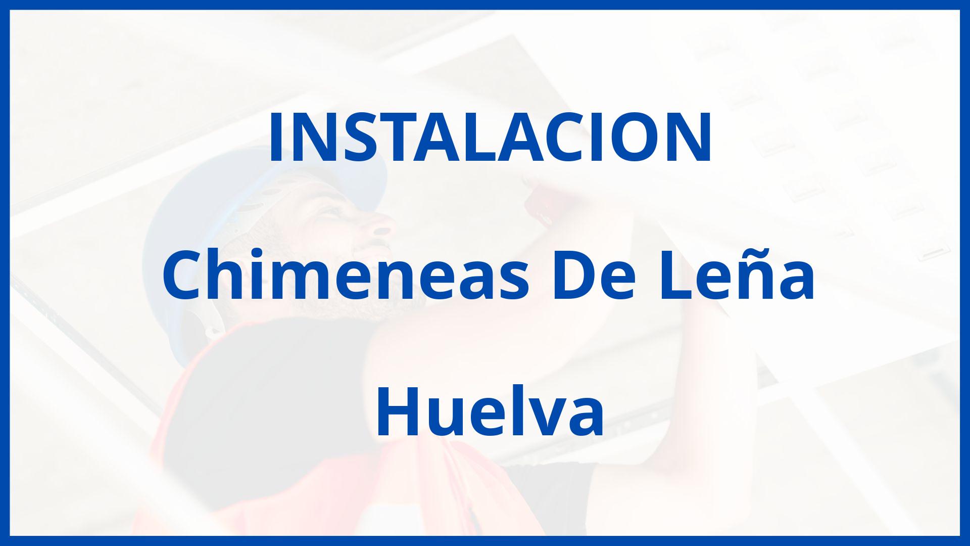 Instalacion De Chimeneas De Leña