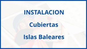 Instalacion De Cubiertas en Islas Baleares