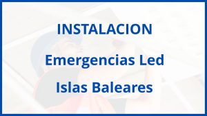 Instalacion De Emergencias Led en Islas Baleares