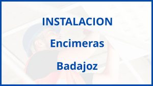 Instalacion De Encimeras en Badajoz