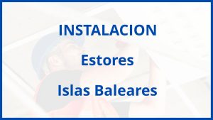 Instalacion De Estores en Islas Baleares