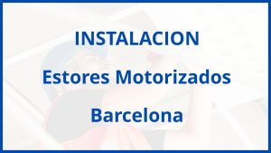 Instalacion De Estores Motorizados en Barcelona