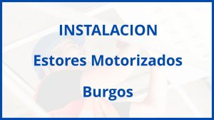 Instalacion De Estores Motorizados en Burgos