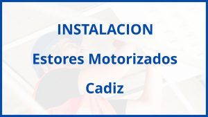 Instalacion De Estores Motorizados en Cadiz