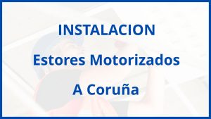 Instalacion De Estores Motorizados en A Coruña