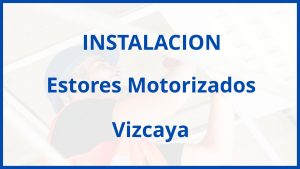 Instalacion De Estores Motorizados en Vizcaya