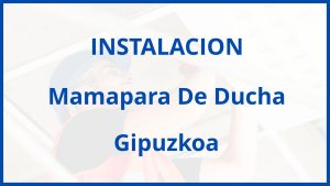 Instalacion De Mamapara De Ducha en Gipuzkoa