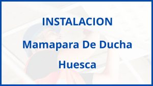 Instalacion De Mamapara De Ducha en Huesca