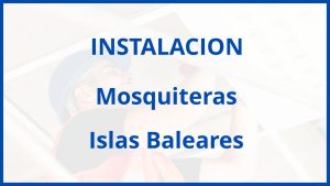 Instalacion De Mosquiteras en Islas Baleares