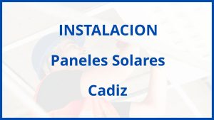 Instalacion De Paneles Solares en Cadiz