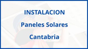 Instalacion De Paneles Solares en Cantabria