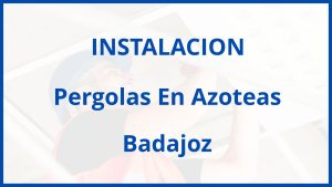 Instalacion De Pergolas En Azoteas en Badajoz