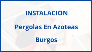 Instalacion De Pergolas En Azoteas en Burgos