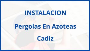 Instalacion De Pergolas En Azoteas en Cadiz