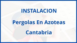 Instalacion De Pergolas En Azoteas en Cantabria