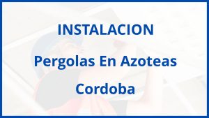 Instalacion De Pergolas En Azoteas en Cordoba