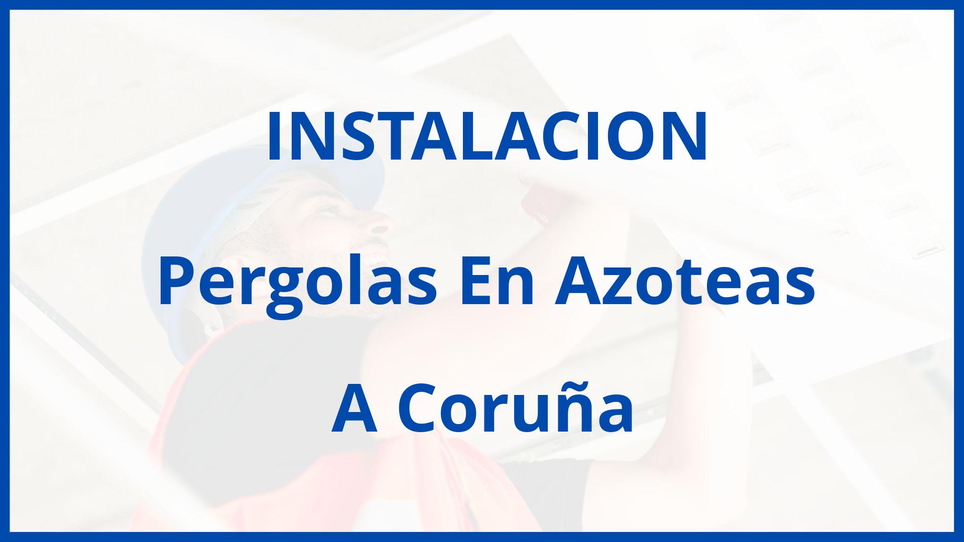 Instalacion De Pergolas En Azoteas