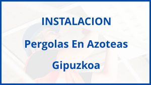 Instalacion De Pergolas En Azoteas en Gipuzkoa