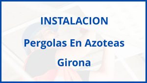 Instalacion De Pergolas En Azoteas en Girona