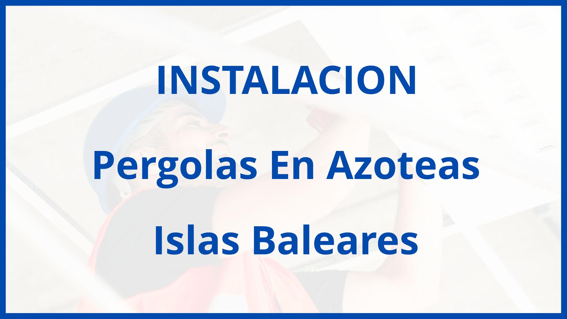 Instalacion De Pergolas En Azoteas